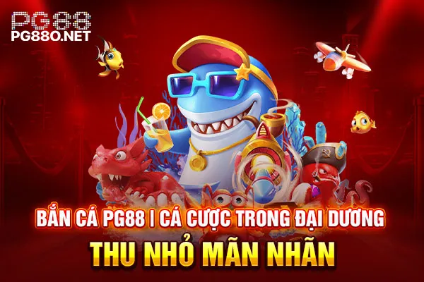 Bắn Cá PG88 Cá Cược Trong Đại Dương Thu Nhỏ Mãn Nhãn Bắn Cá PG88 | Cá Cược Trong Đại Dương Thu Nhỏ Mãn Nhãn