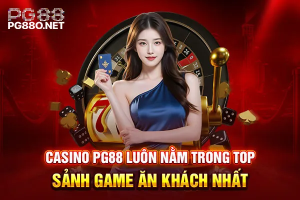 Casino PG88 luôn nằm trong top sảnh game ăn khách nhất Casino PG88 luôn nằm trong top sảnh game ăn khách nhất