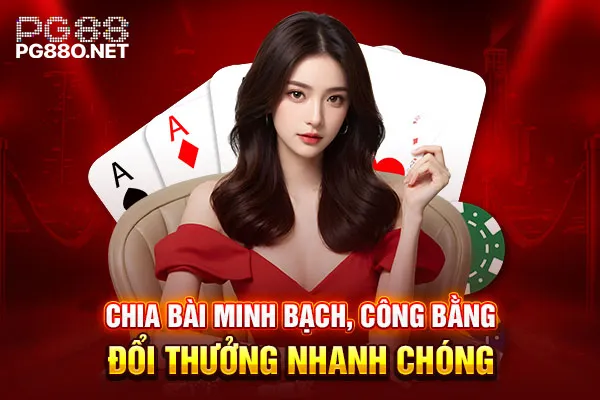 Chia bài minh bạch, công bằng, đổi thưởng nhanh chóng Chia bài minh bạch, công bằng, đổi thưởng nhanh chóng
