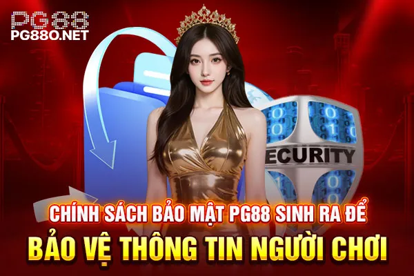 Chính sách bảo mật PG88 sinh ra để bảo vệ thông tin người chơi Chính sách bảo mật PG88 sinh ra để bảo vệ thông tin người chơi