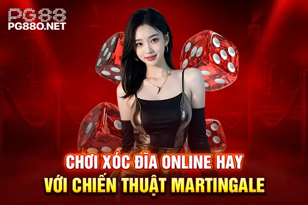Chơi xóc đĩa online hay với chiến thuật Martingale Chơi xóc đĩa online hay với chiến thuật Martingale