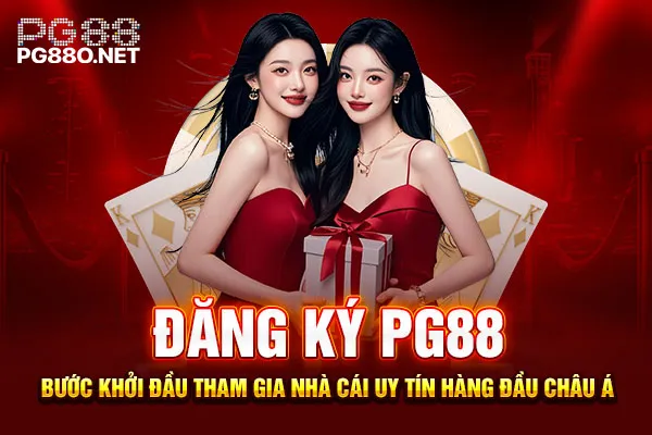 Đăng Ký PG88 Bước Khởi Đầu Tham Gia Nhà Cái Uy Tín Hàng Đầu Châu Á