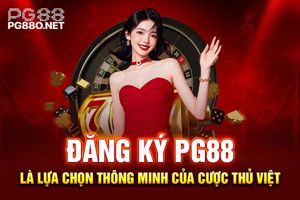 Đăng ký PG88 là lựa chọn thông minh của cược thủ Việt Đăng ký PG88 là lựa chọn thông minh của cược thủ Việt