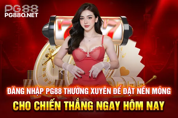 Đăng nhập PG88 thường xuyên để đặt nền móng cho chiến thắng ngay hôm nay Đăng nhập PG88 thường xuyên để đặt nền móng cho chiến thắng ngay hôm nay