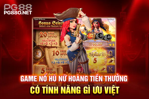 Game nổ hũ Nữ Hoàng Tiền Thưởng có tính năng gì ưu việt Game nổ hũ Nữ Hoàng Tiền Thưởng có tính năng gì ưu việt