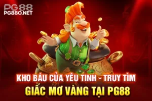 Kho Báu Của Yêu Tinh - Truy Tìm Giấc Mơ Vàng Tại PG88