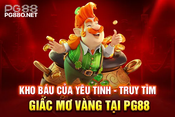 Kho Báu Của Yêu Tinh - Truy Tìm Giấc Mơ Vàng Tại PG88