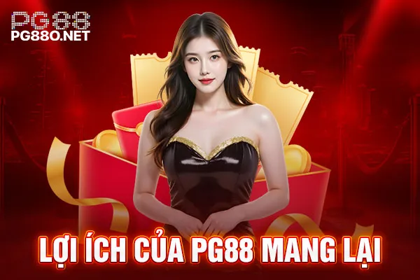 Lợi ích của PG88 mang lại Lợi ích của PG88 mang lại
