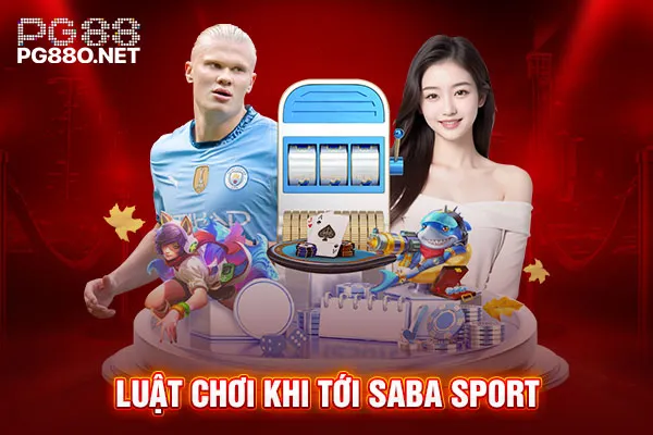 Luật chơi khi tới Saba sport Luật chơi khi tới Saba sport