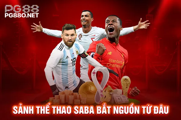 Sảnh thể thao Saba bắt nguồn từ đâu Sảnh thể thao Saba bắt nguồn từ đâu