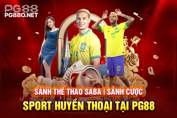 Sảnh Thể Thao Saba Sảnh Cược Sport Huyền Thoại Tại PG88