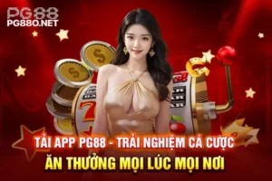 Tải App PG88 – Trải Nghiệm Cá Cược Ăn Thưởng Mọi Lúc Mọi Nơi