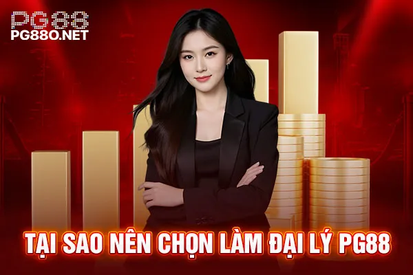 Tại sao nên chọn làm đại lý PG88 Tại sao nên chọn làm đại lý PG88