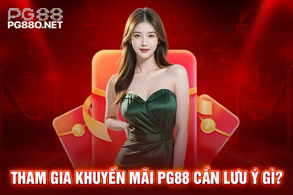 Tham gia khuyến mãi PG88 cần lưu ý gì? Tham gia khuyến mãi PG88 cần lưu ý gì?