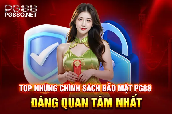 Top những chính sách bảo mật PG88 đáng quan tâm nhất Top những chính sách bảo mật PG88 đáng quan tâm nhất