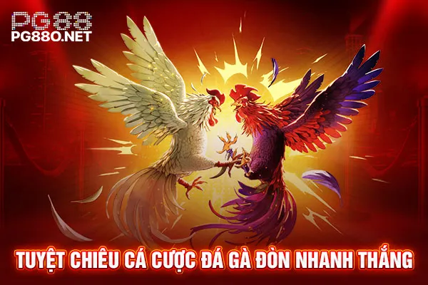 Tuyệt chiêu cá cược đá gà đòn nhanh thắng