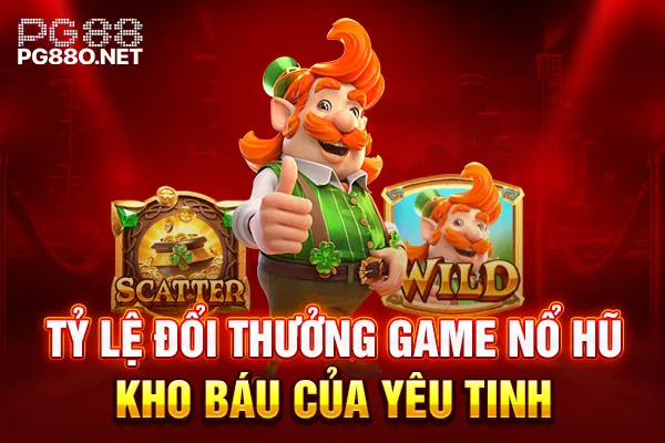 Tỷ lệ đổi thưởng game nổ hũ Kho Báu Của Yêu Tinh Tỷ lệ đổi thưởng game nổ hũ Kho Báu Của Yêu Tinh
