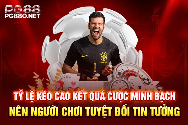 Tỷ lệ kèo cao kết quả cược minh bạch nên người chơi tuyệt đối tin tưởng Tỷ lệ kèo cao kết quả cược minh bạch nên người chơi tuyệt đối tin tưởng